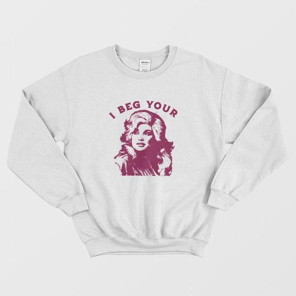 I Beg Your Parton Sweatshirt - Picture 1 of 4